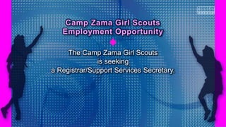 The Camp Zama Girl Scouts
is seeking
a Registrar/Support Services Secretary.
Camp Zama Girl Scouts
Employment Opportunity
 
