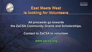 All proceeds go towards
the ZaCSA Community Grants and Scholarships.
Contact to ZaCSA to volunteer.
www.zacsa.org
 