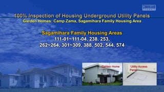 Garden Home Utility Access
Panel
Sagamihara Family Housing Areas
111-01~111-04, 238, 253,
262~264, 301~309, 388, 502, 544, 574
Garden Homes: Camp Zama, Sagamihara Family Housing Area
 