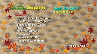 Price : $7.65
5 p.m. to 6 p.m.
~Menu~
Old Fashioned Bean Soup
New England Fish Chowder
Barbecued Beef Cubes
Fried Trout
Mashed Potatoes
Steamed Rice
Vegetable Stir Fry
Seasoned Succotash
 