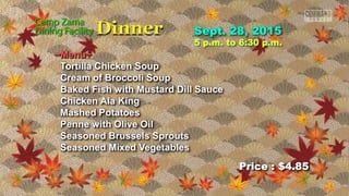 Price : $4.85
5 p.m. to 6:30 p.m.
~Menu~
Tortilla Chicken Soup
Cream of Broccoli Soup
Baked Fish with Mustard Dill Sauce
Chicken Ala King
Mashed Potatoes
Penne with Olive Oil
Seasoned Brussels Sprouts
Seasoned Mixed Vegetables
 