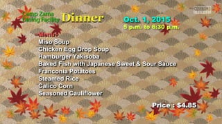 Price : $4.85
5 p.m. to 6:30 p.m.
~Menu~
Miso Soup
Chicken Egg Drop Soup
Hamburger Yakisoba
Baked Fish with Japanese Sweet & Sour Sauce
Franconia Potatoes
Steamed Rice
Calico Corn
Seasoned Cauliflower
 