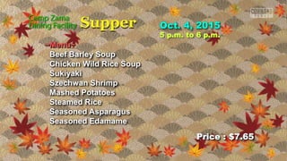 Price : $7.65
5 p.m. to 6 p.m.
~Menu~
Beef Barley Soup
Chicken Wild Rice Soup
Sukiyaki
Szechwan Shrimp
Mashed Potatoes
Steamed Rice
Seasoned Asparagus
Seasoned Edamame
 