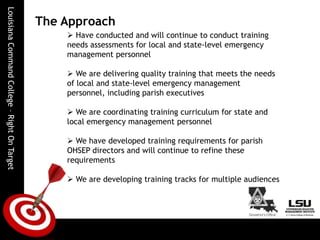 The Approach Have conducted and will continue to conduct training needs assessments for local and state-level emergency management personnel
