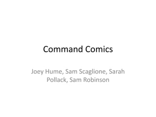 Command Comics Joey Hume, Sam Scaglione, Sarah Pollack, Sam Robinson 