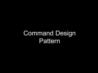 Command Design
Pattern
 