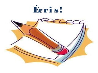 Éc ri s !
 