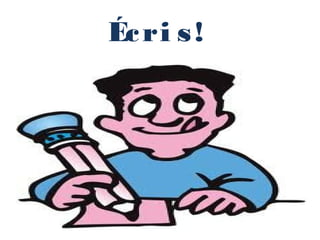 Éc ri s !
 