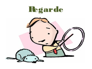 Regarde
 