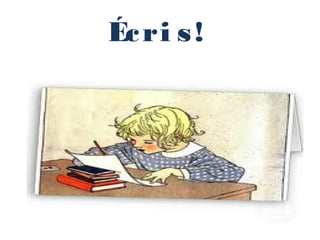 Éc ri s !
 