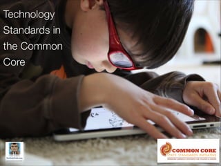 Technology
Standards in
the Common
Core

 