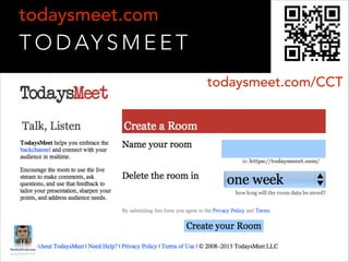 todaysmeet.com

T O D AY S M E E T
todaysmeet.com/CCT

 