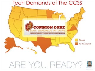 Tech Demands of The CCSS

ARE YOU READY?

Ed Tech Driven By Learning: Teaching & Professional Development in the Common Core

 