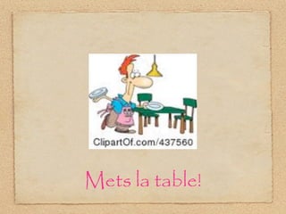 Mets la table!