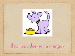 Il te faut donner à manger