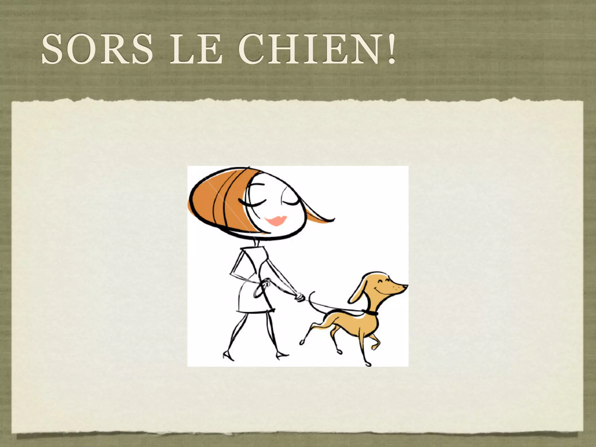 SORS LE CHIEN!