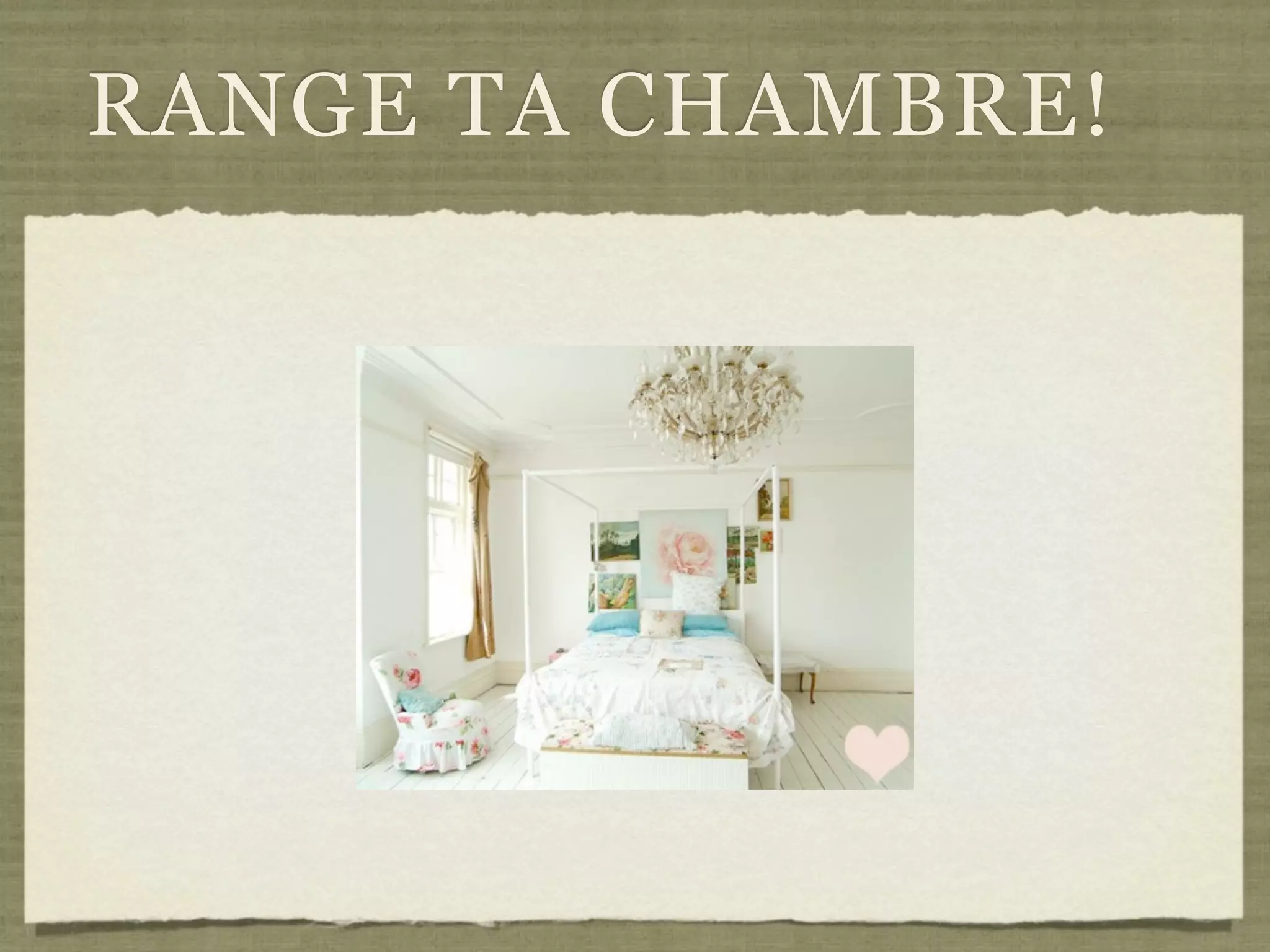RANGE TA CHAMBRE!