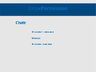 Linux Permission # chattr +i filename Unlock: # chattr i namafile Chattr 