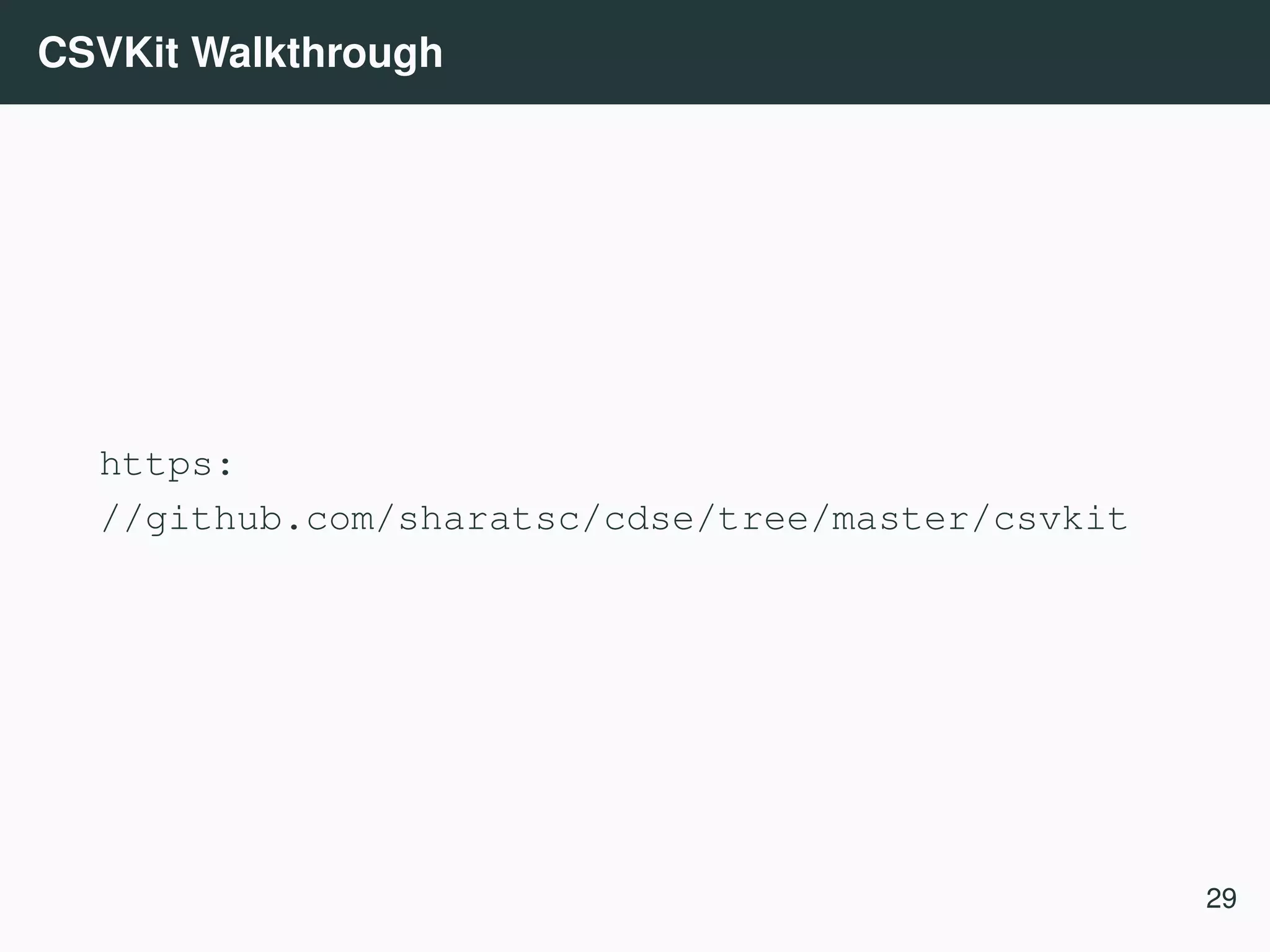 CSVKit Walkthrough https: //github.com/sharatsc/cdse/tree/master/csvkit 29 