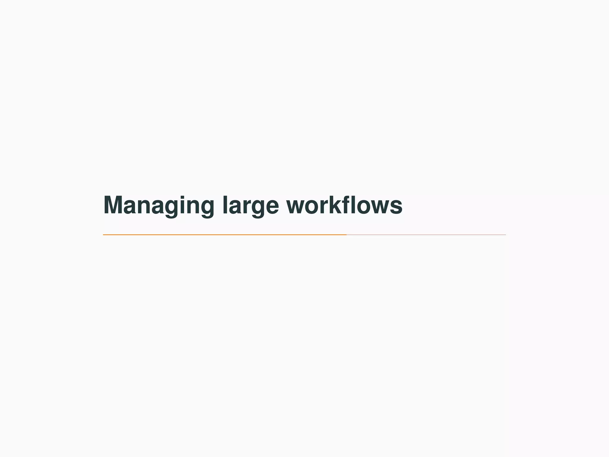 Managing large workﬂows 