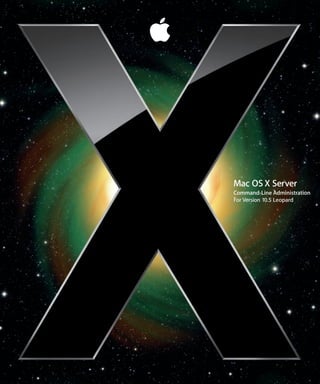 Mac OS X Server
Command-Line Administration
For Version 10.5 Leopard
 