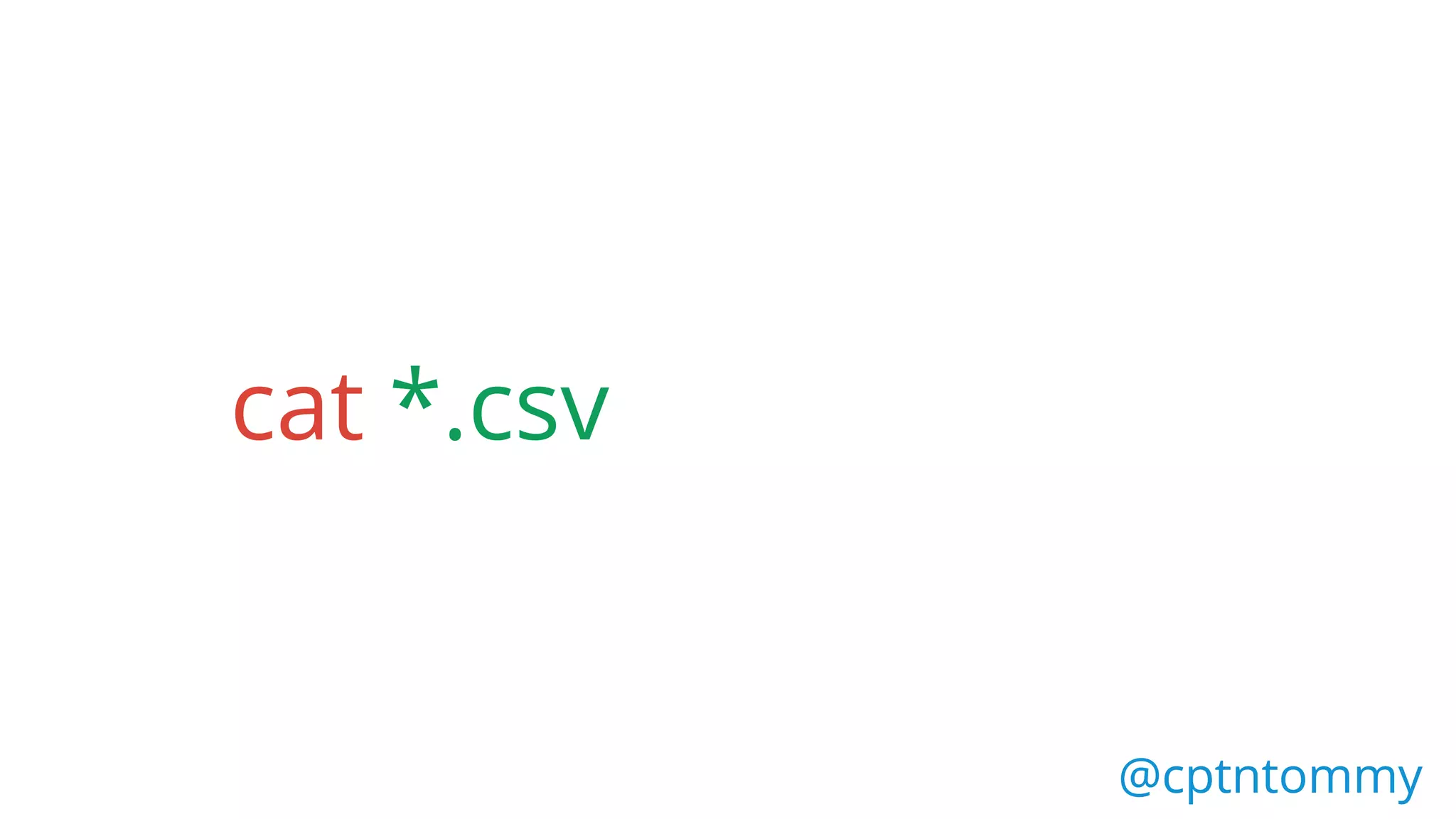 @cptntommy@cptntommy
cat *.csv
 