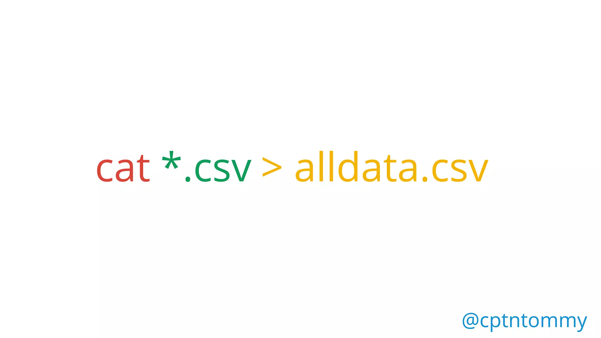 @cptntommy@cptntommy
cat *.csv > alldata.csv
 
