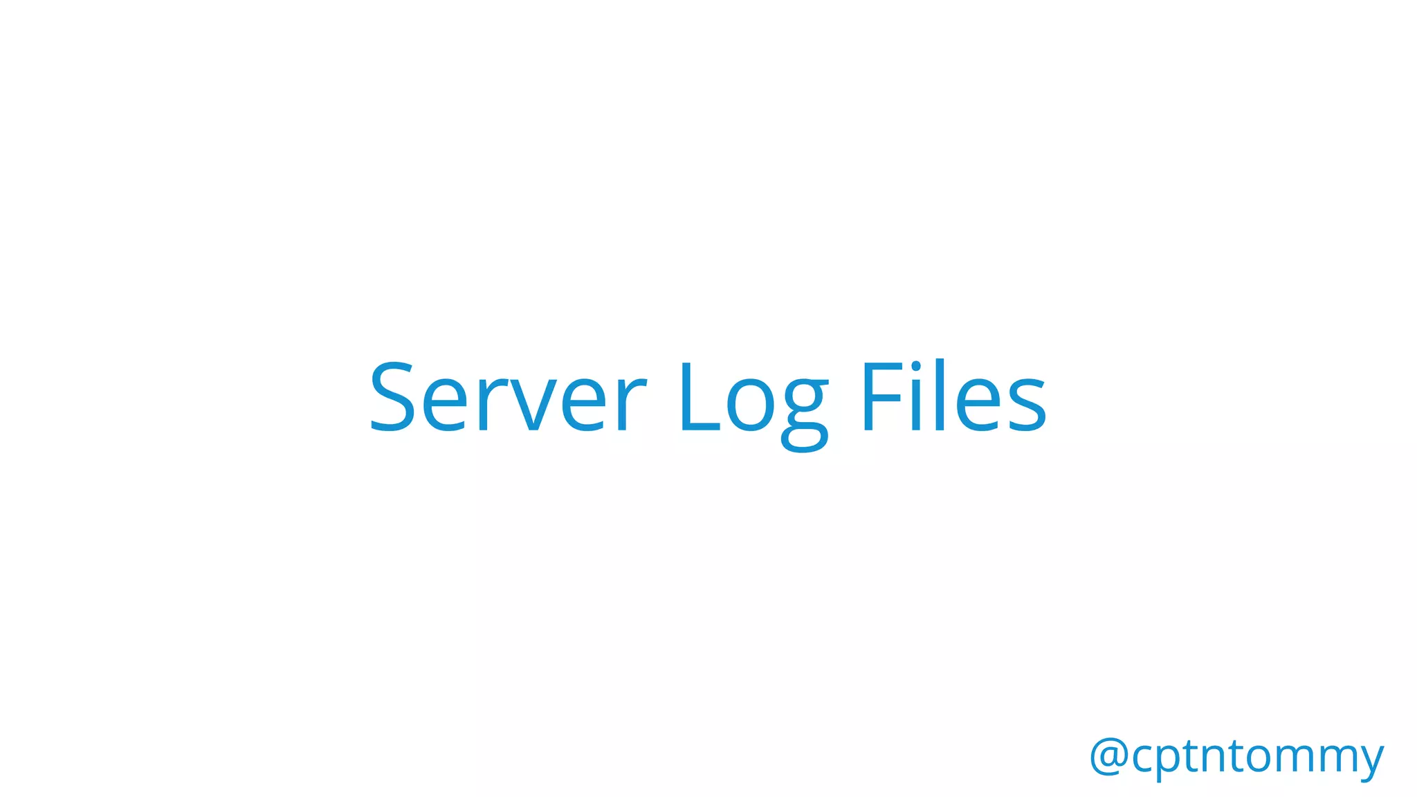Server Log Files
@cptntommy@cptntommy
 