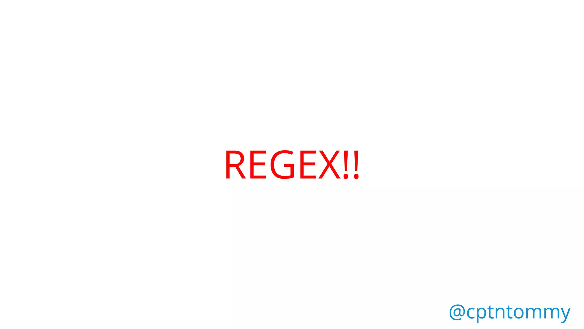 @cptntommy@cptntommy
REGEX!!
 