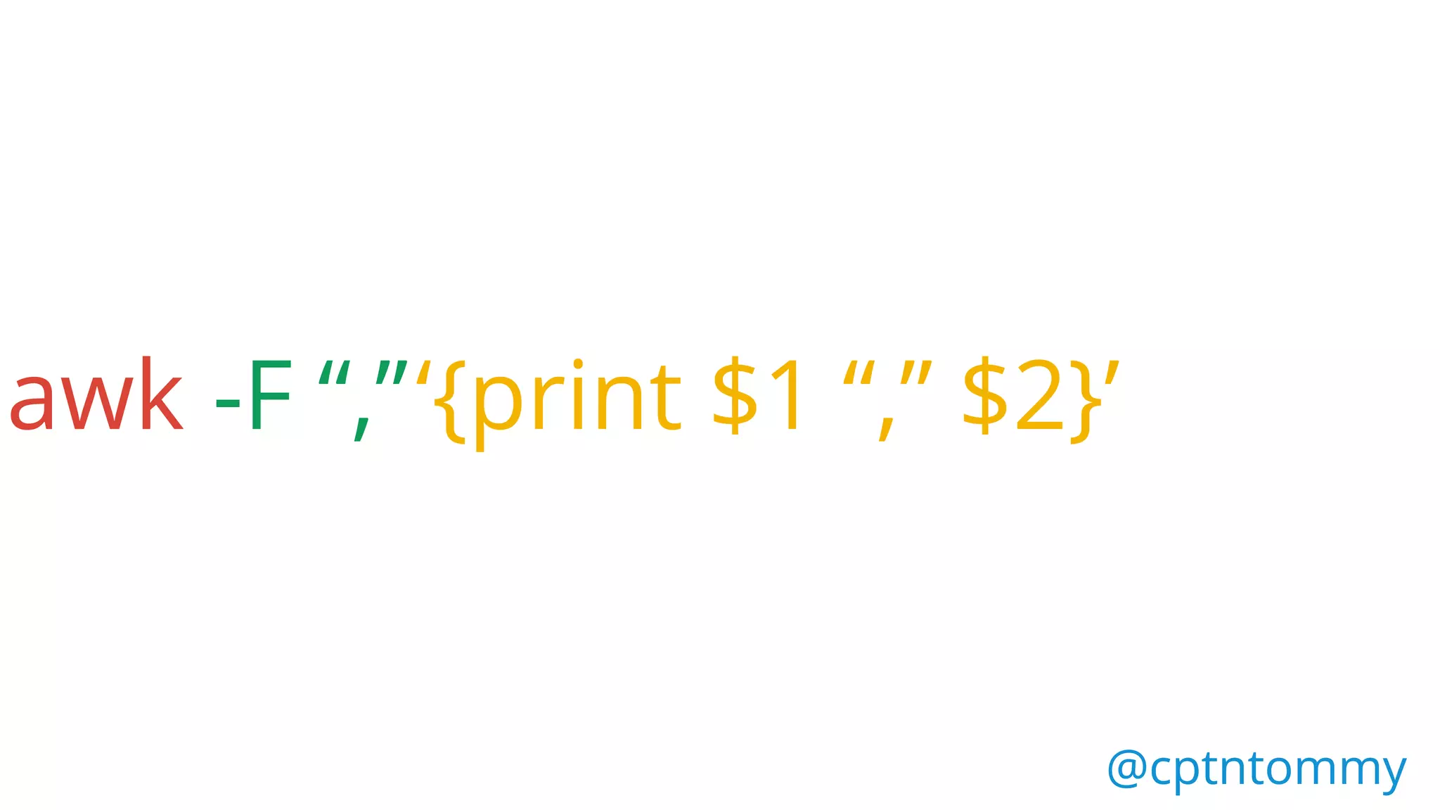 @cptntommy@cptntommy
awk -F “,”‘{print $1 “,” $2}’
 