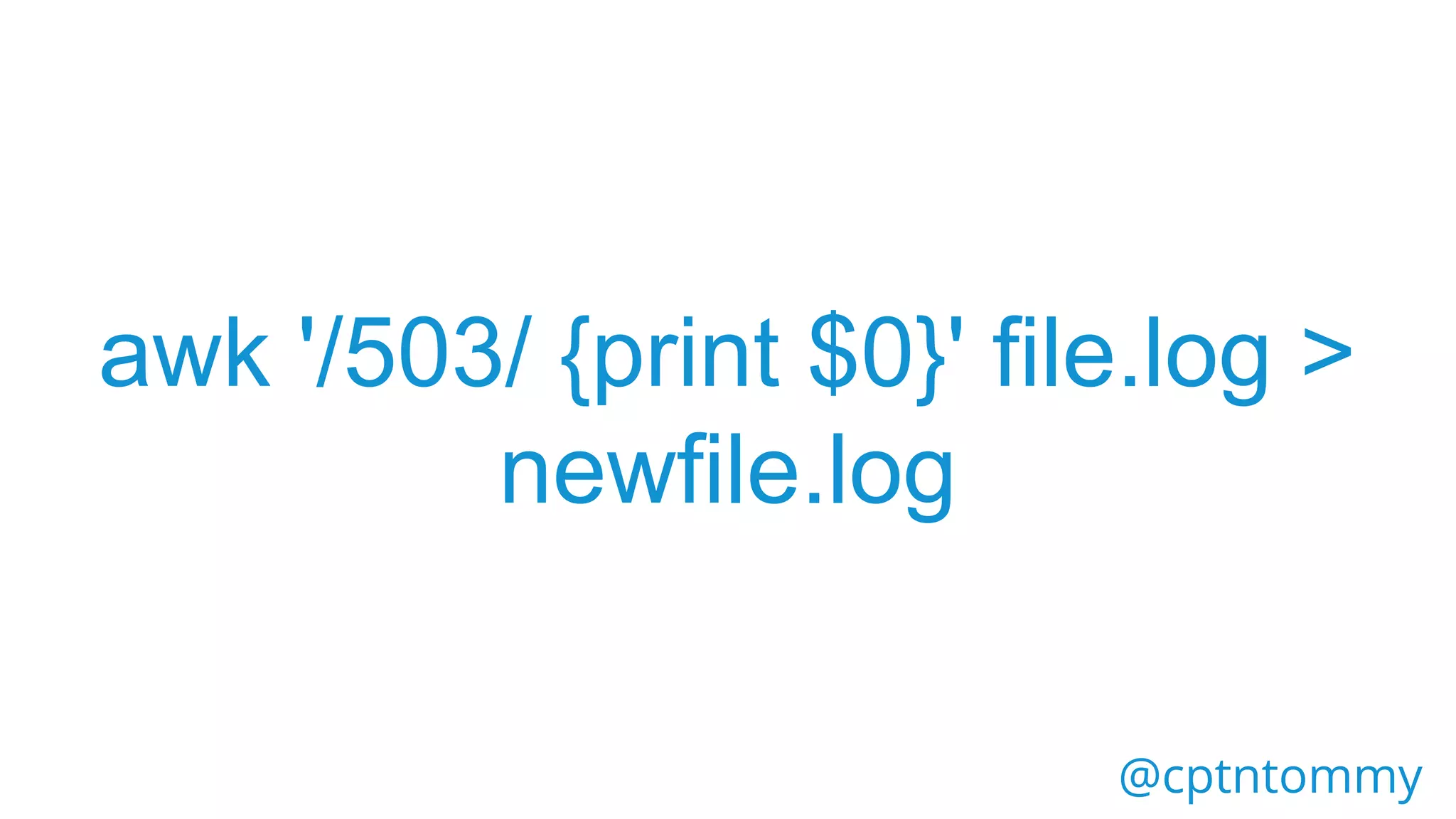 @cptntommy
awk '/503/ {print $0}' file.log >
newfile.log
 
