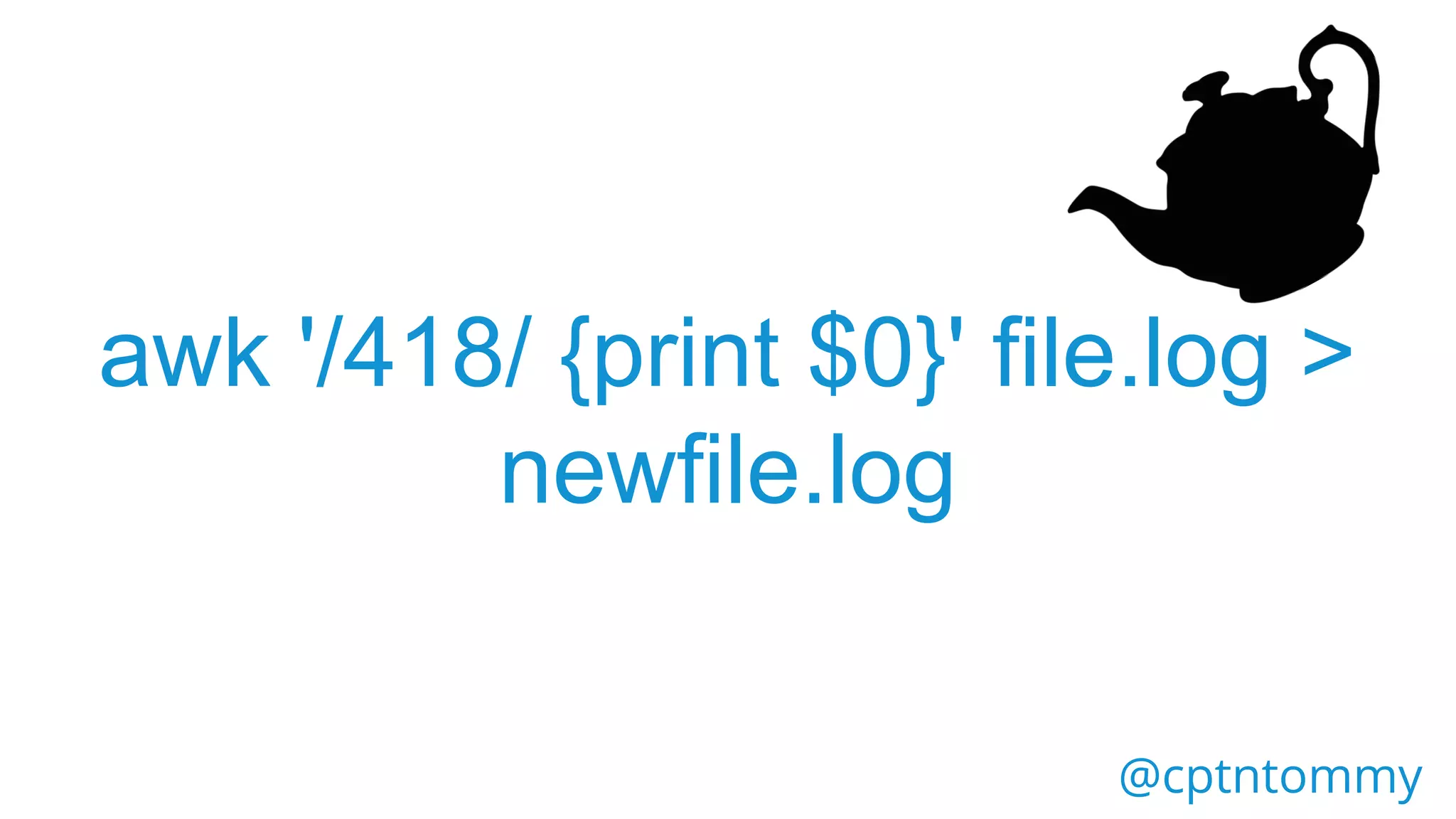 @cptntommy
awk '/418/ {print $0}' file.log >
newfile.log
 