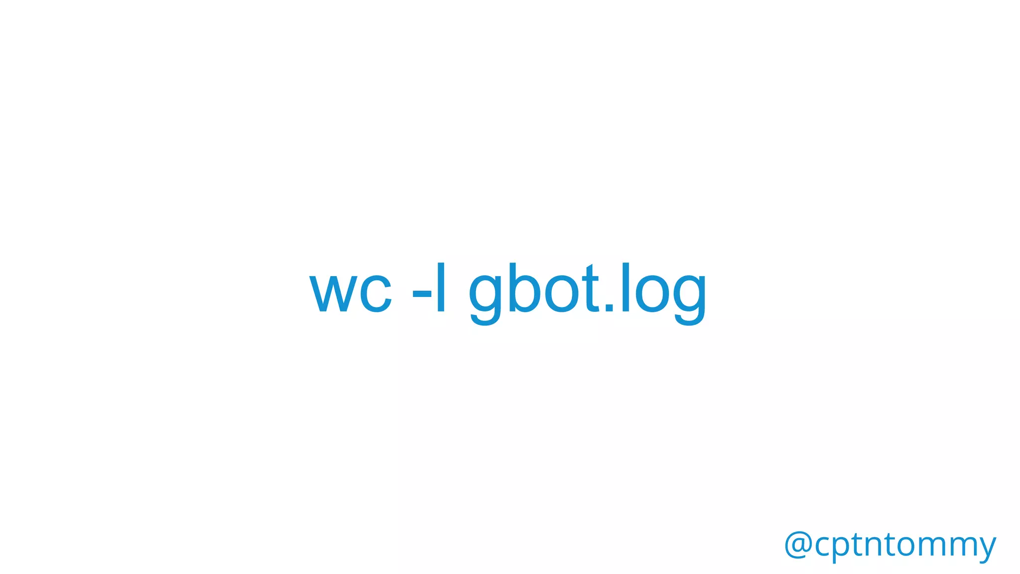 @cptntommy
wc -l gbot.log
 