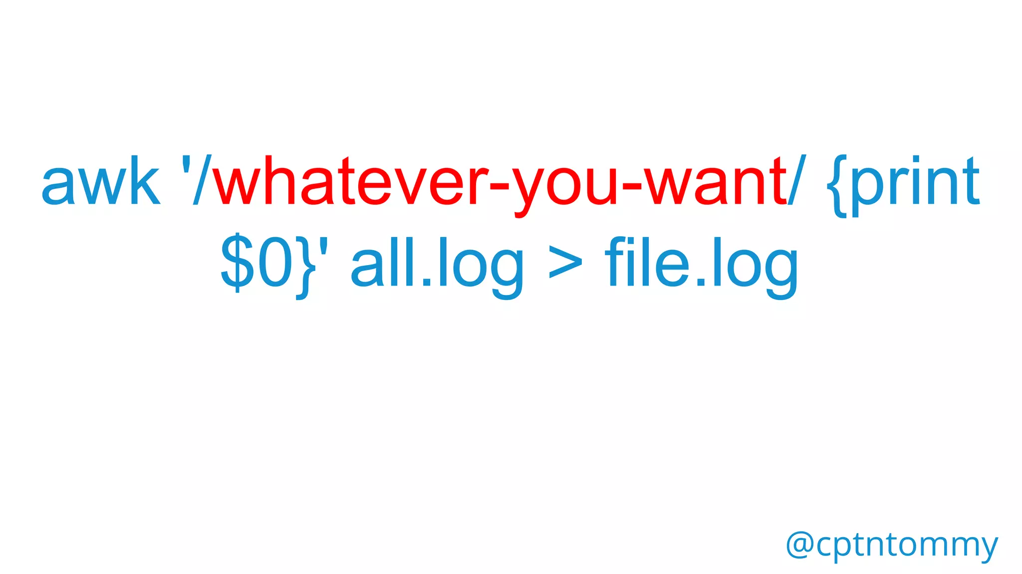 @cptntommy
awk '/whatever-you-want/ {print
$0}' all.log > file.log
 