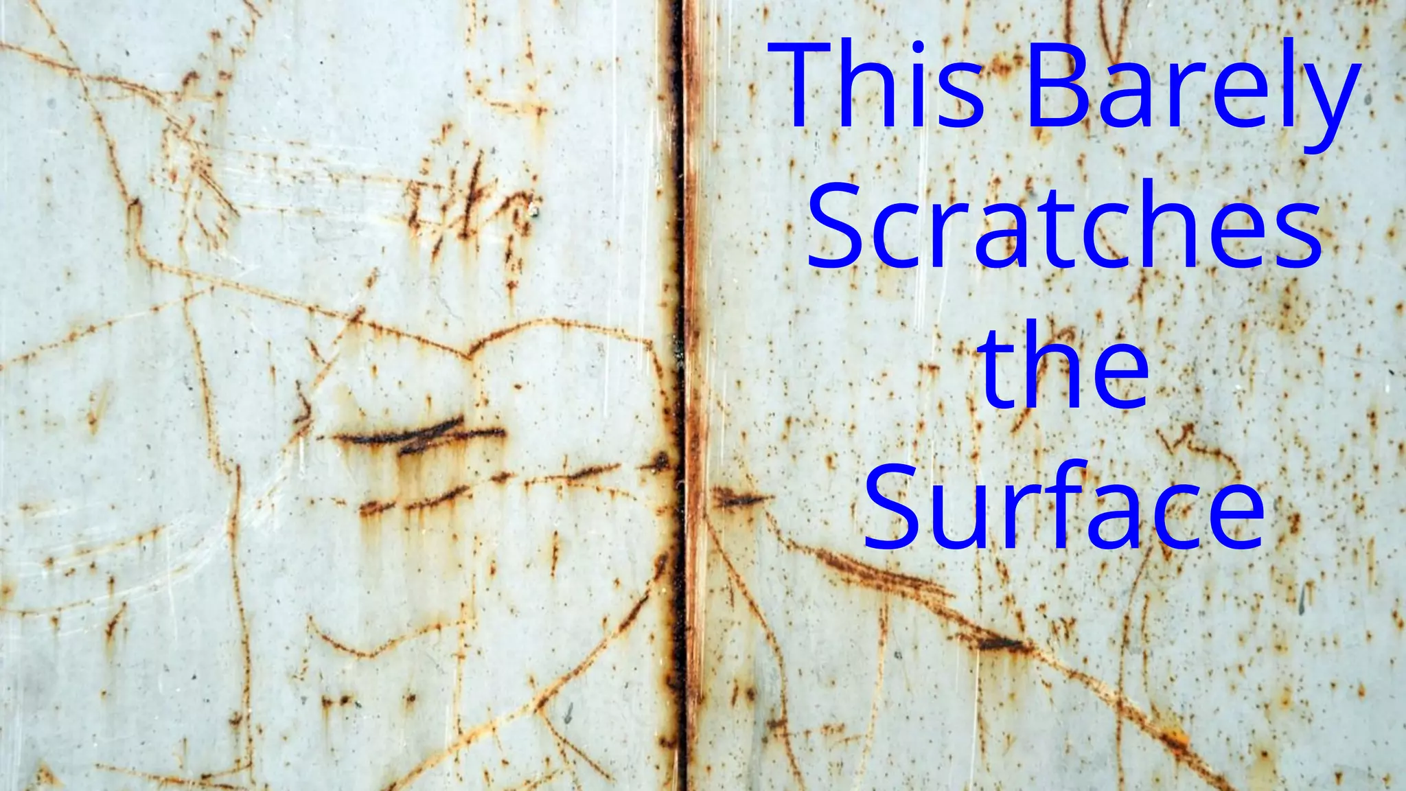 @cptntommy
This Barely
Scratches
the
Surface
 