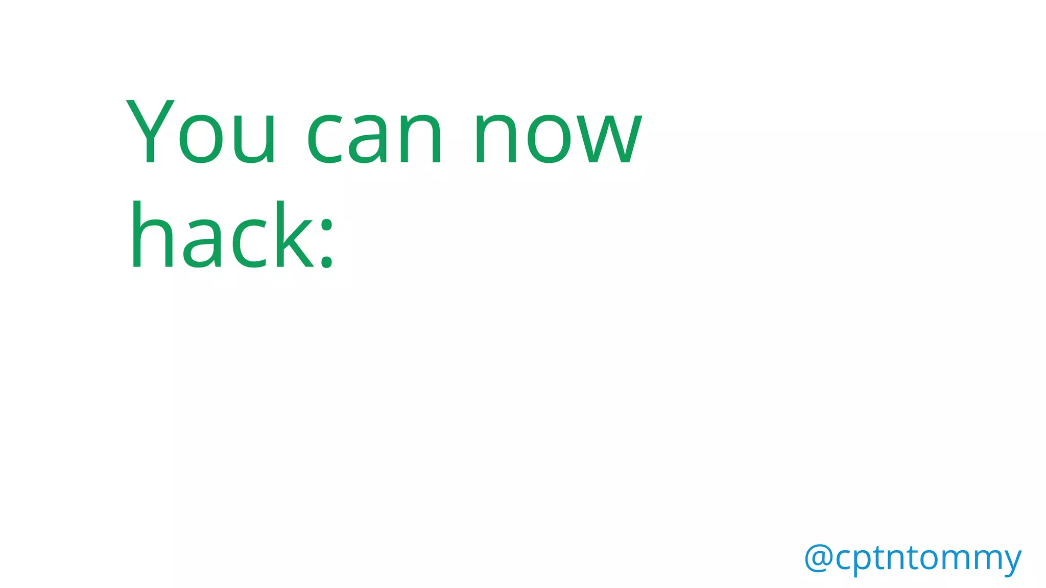 You can now
hack:
@cptntommy
 