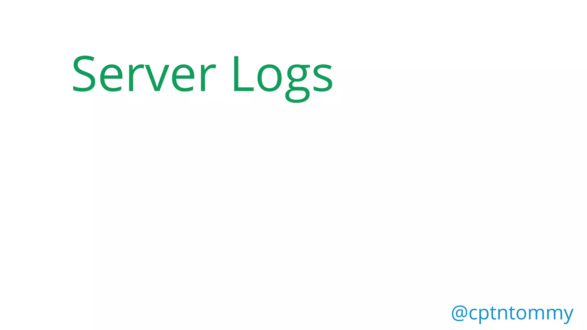 Server Logs
@cptntommy
 