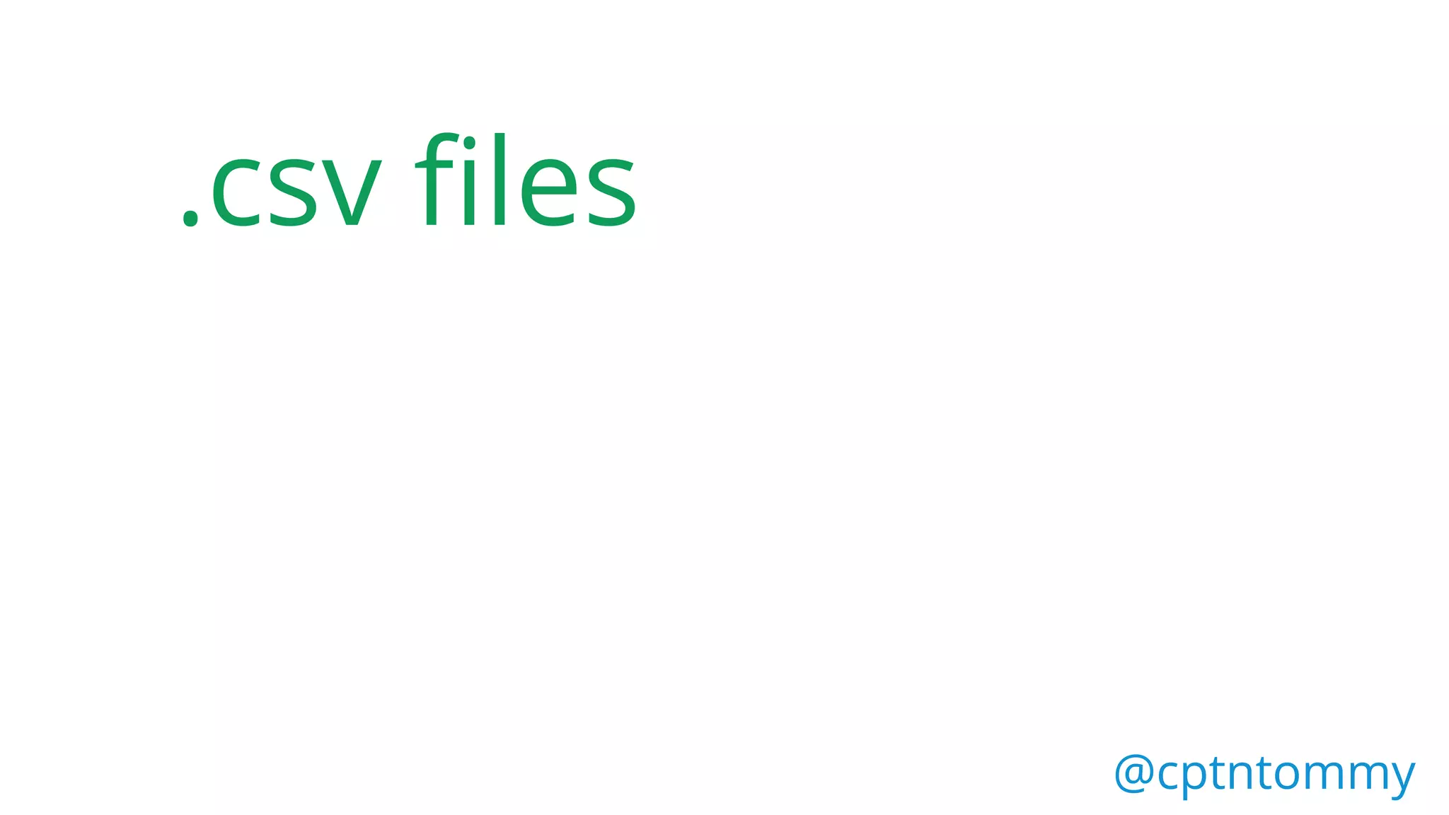 .csv files
@cptntommy
 