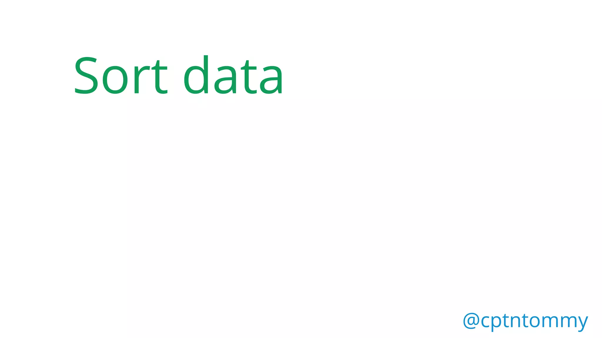 Sort data
@cptntommy
 