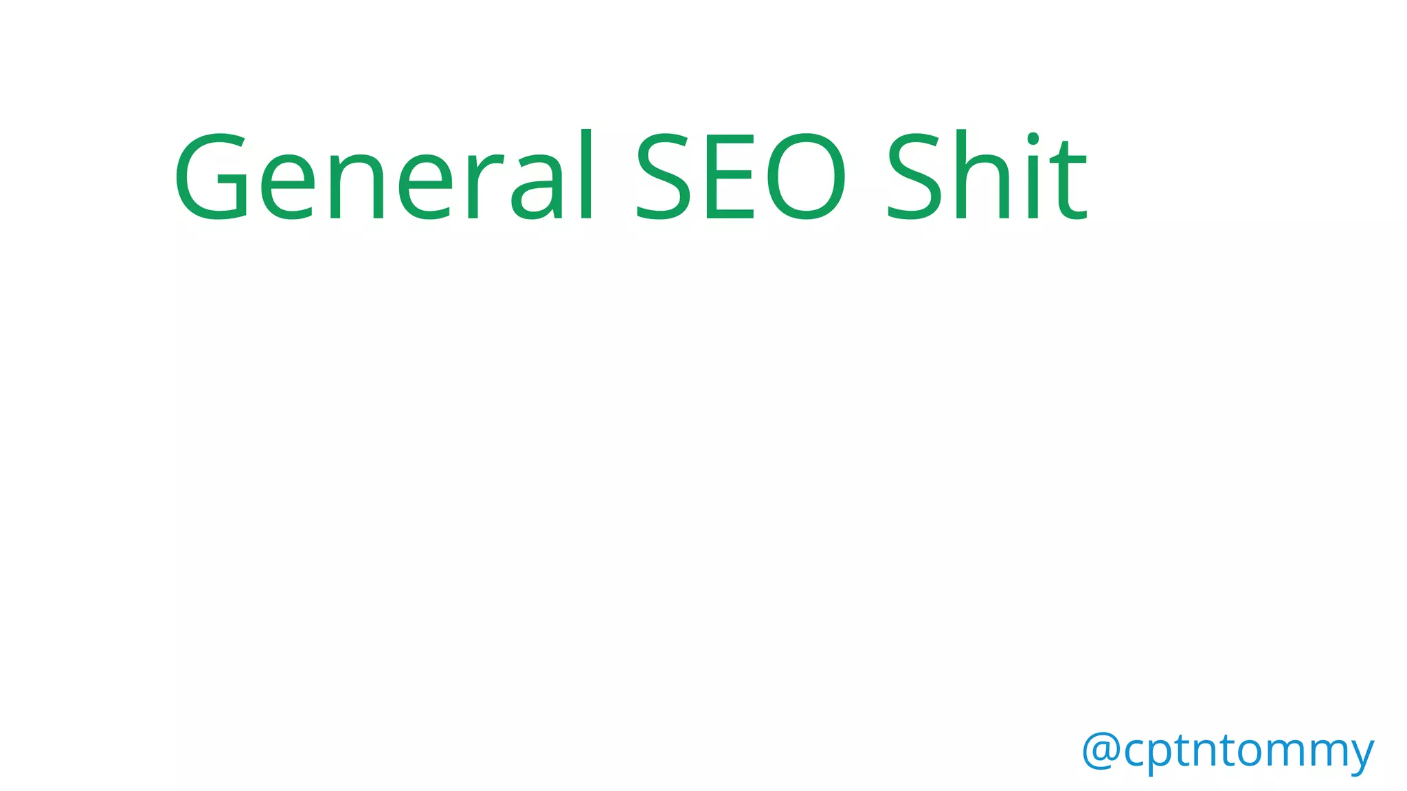 General SEO Shit
@cptntommy
 
