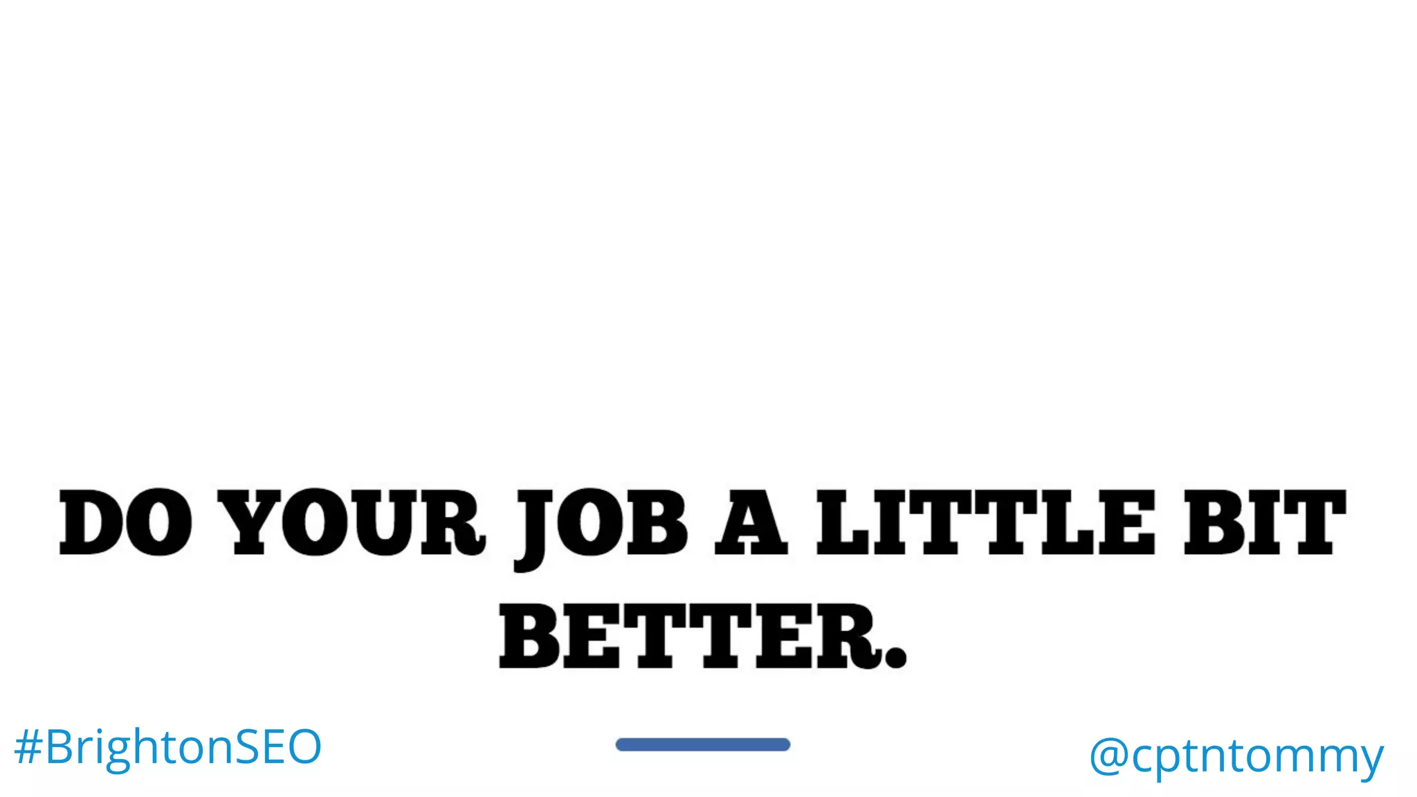 #BrightonSEO @cptntommy
 