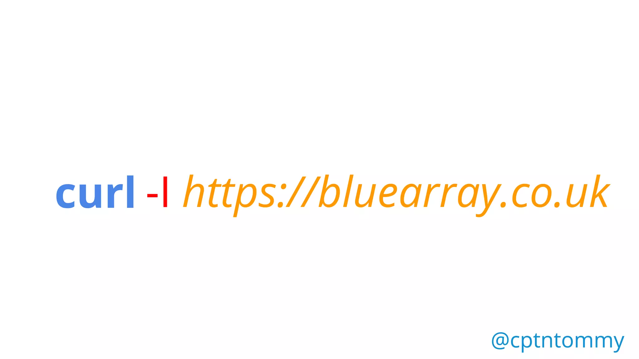 curl -I https://bluearray.co.uk
@cptntommy@cptntommy
 