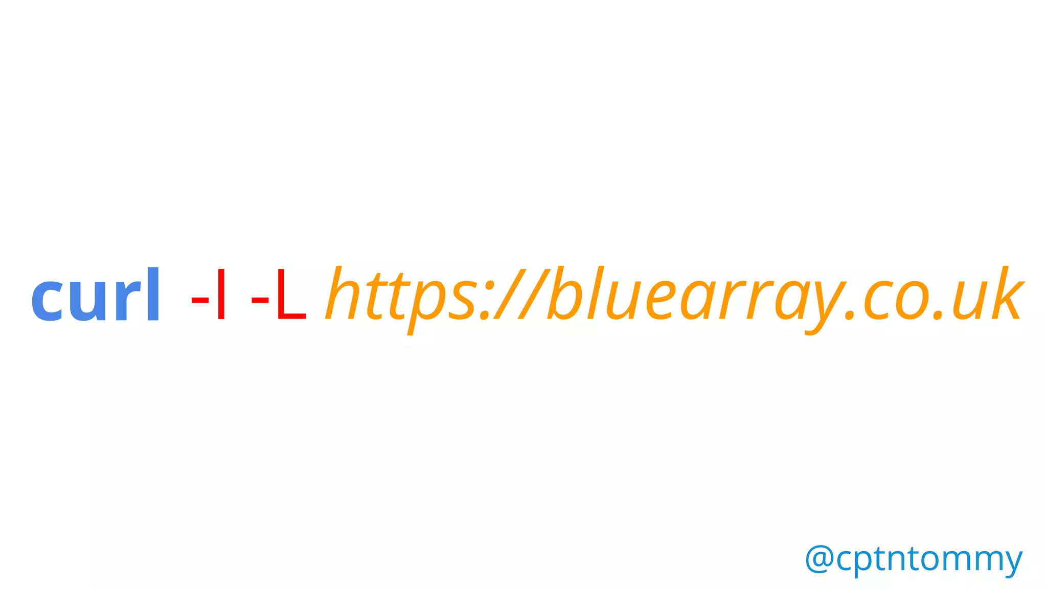 curl -I -L https://bluearray.co.uk
@cptntommy@cptntommy
 