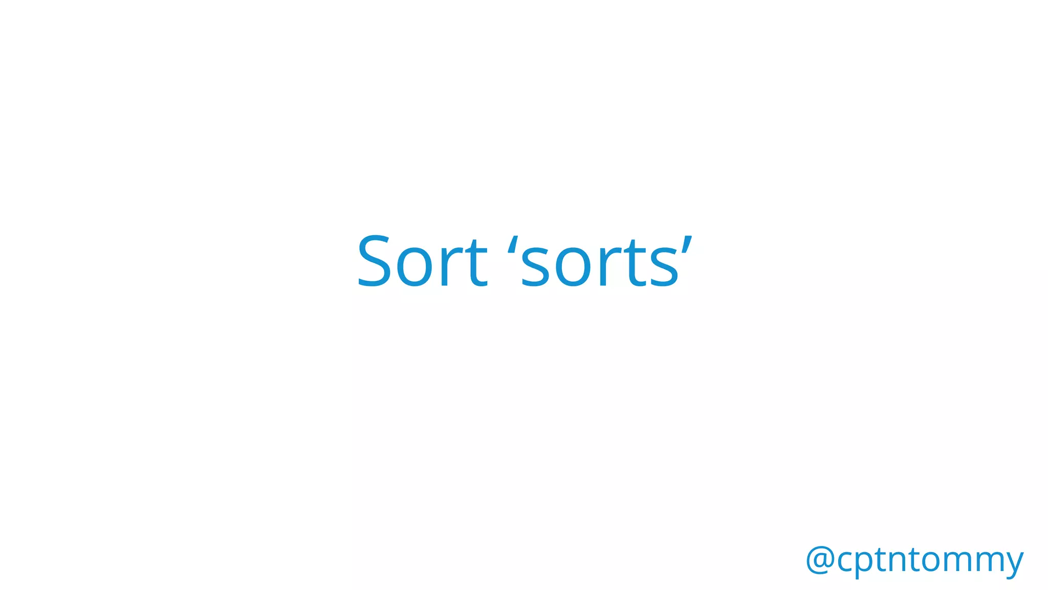 Sort ‘sorts’
@cptntommy@cptntommy
 