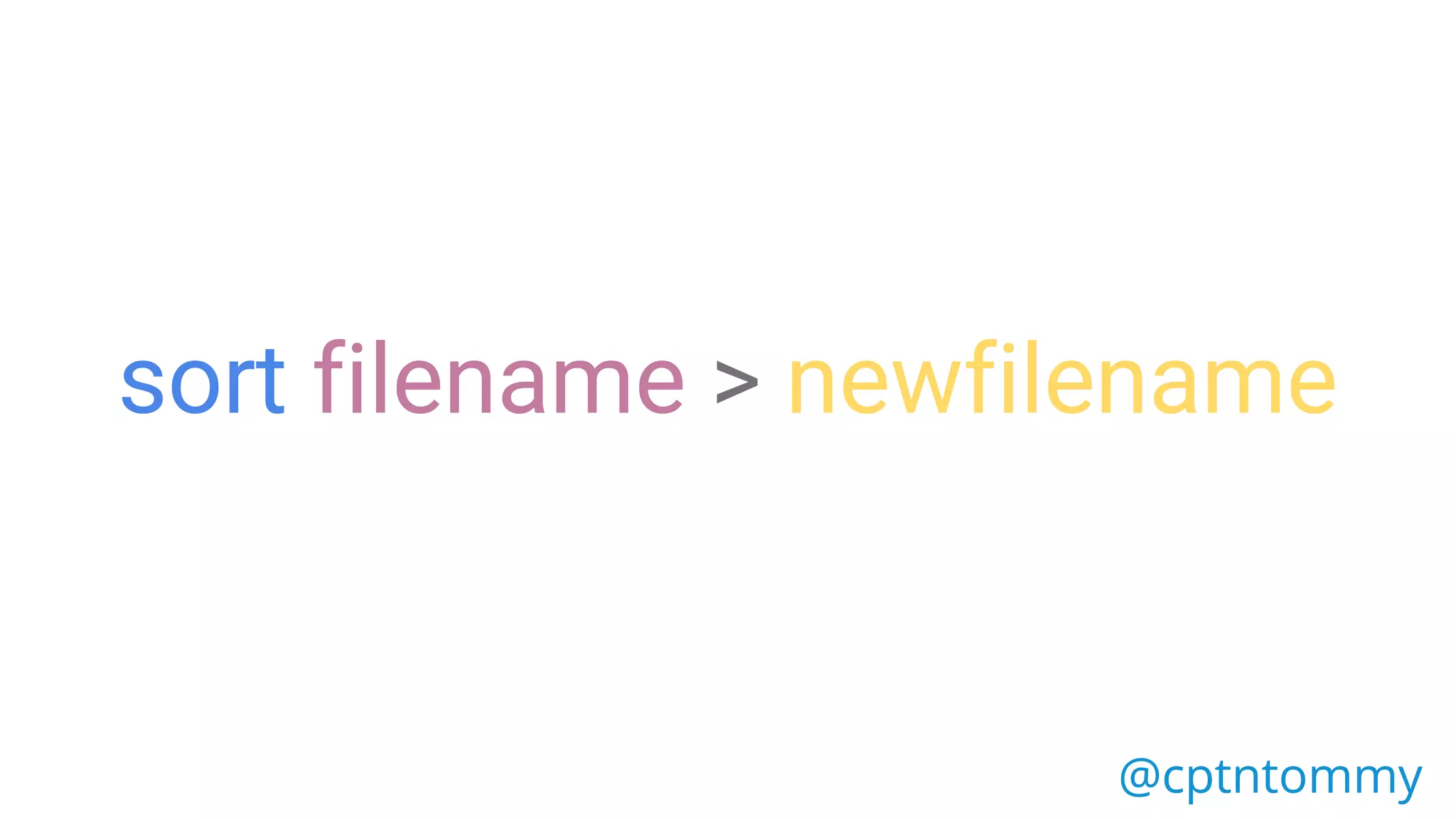 sort filename > newfilename
@cptntommy@cptntommy
 