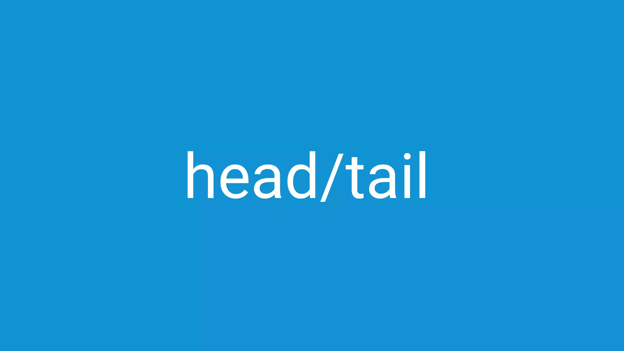 head/tail
 