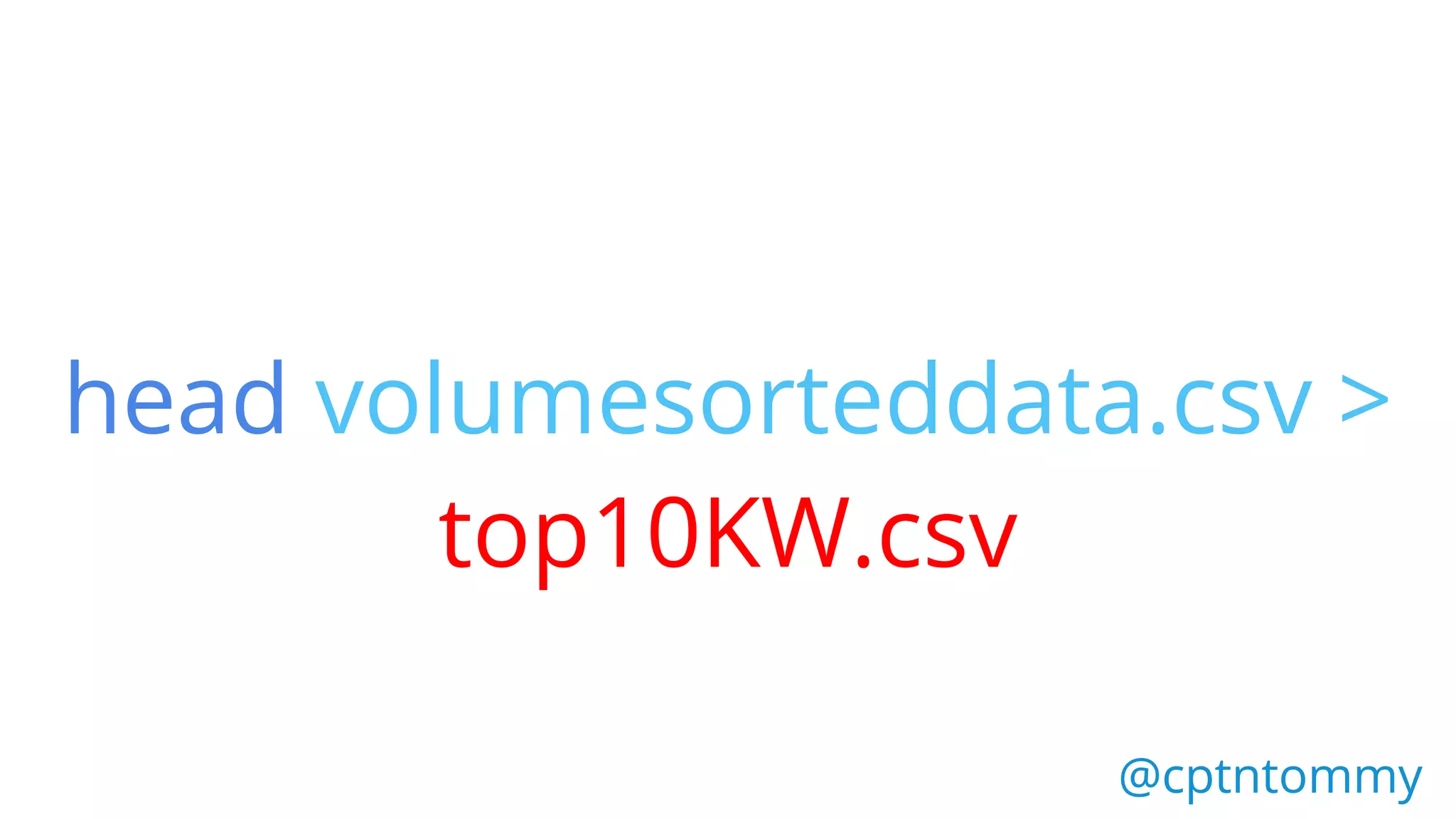 head volumesorteddata.csv >
top10KW.csv
@cptntommy@cptntommy
 