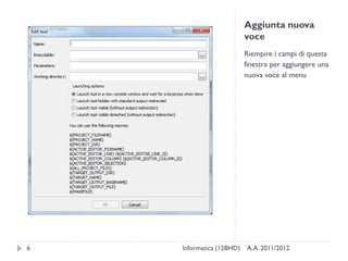 Aggiunta nuova
                          voce
                          Riempire i campi di questa
                          finestra per aggiungere una
                          nuova voce al menu




6   Informatica (12BHD)   A.A. 2011/2012
 