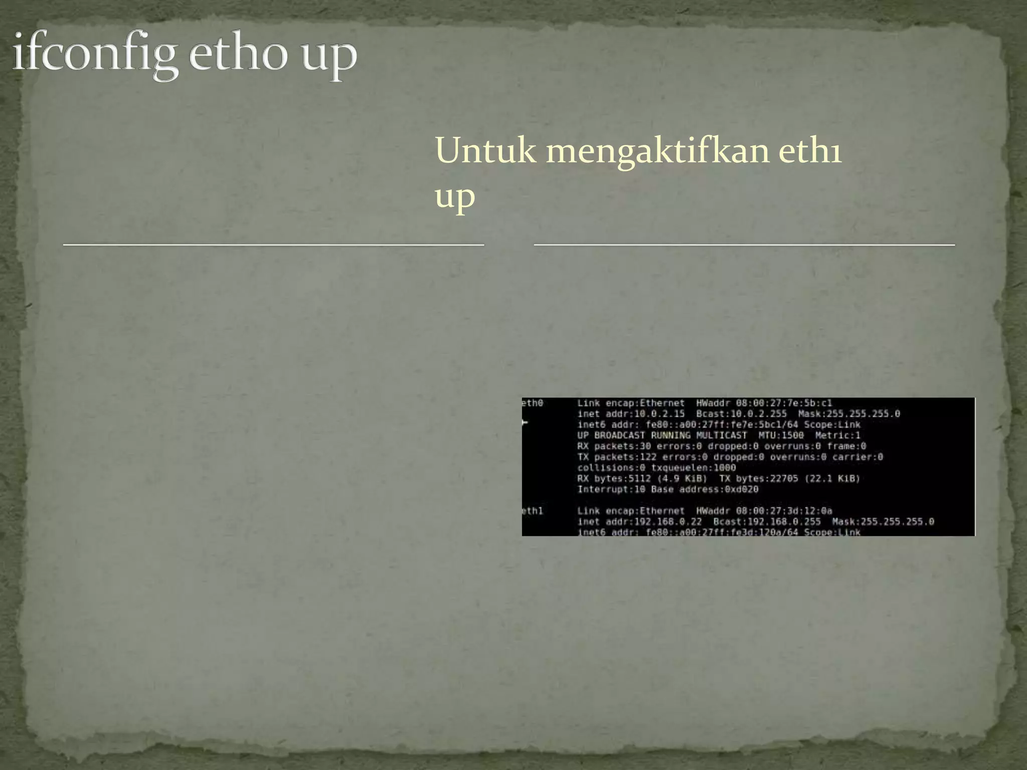 Untuk mengaktifkan eth1
up
 
