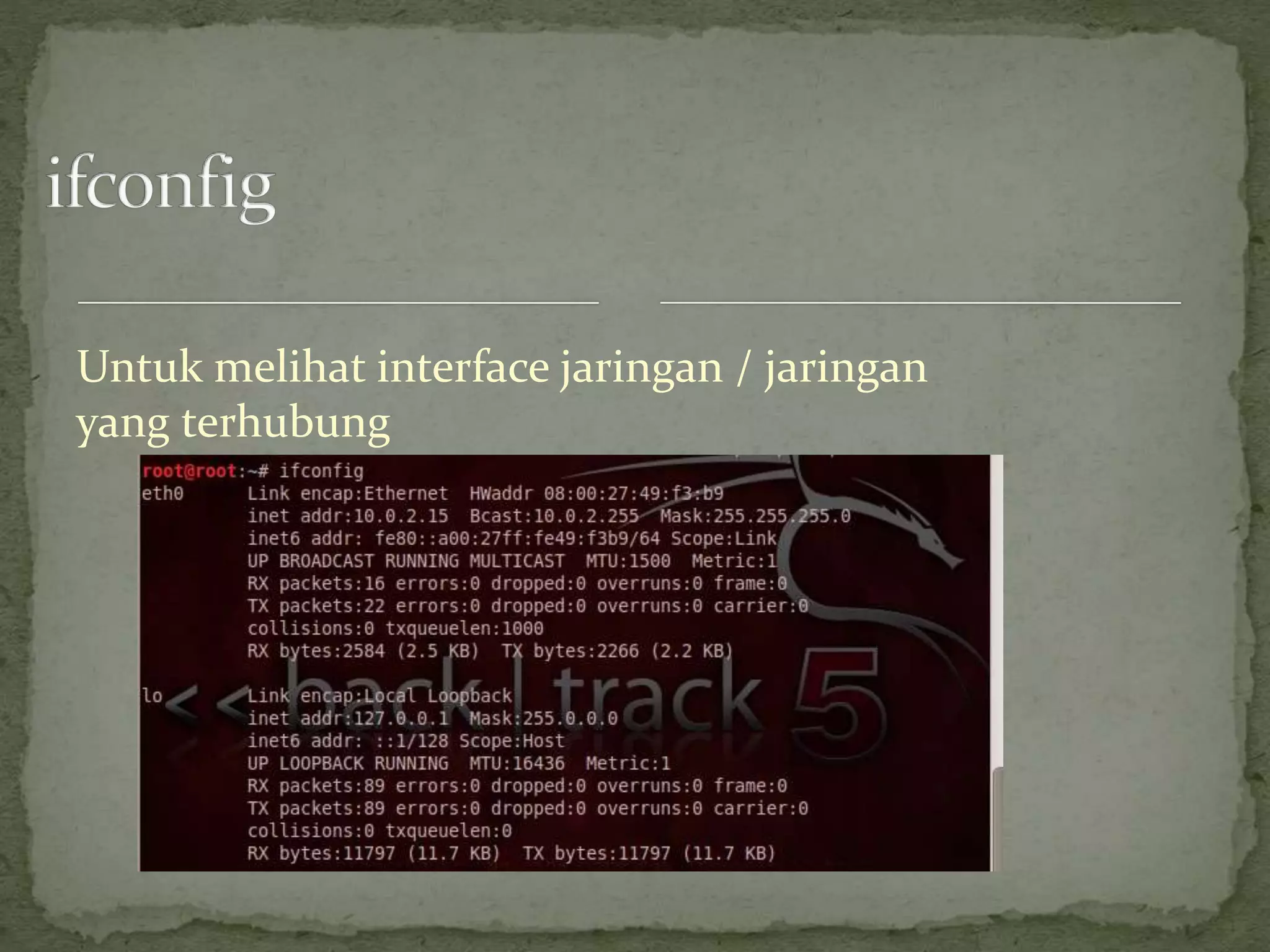 Untuk melihat interface jaringan / jaringan
yang terhubung
 